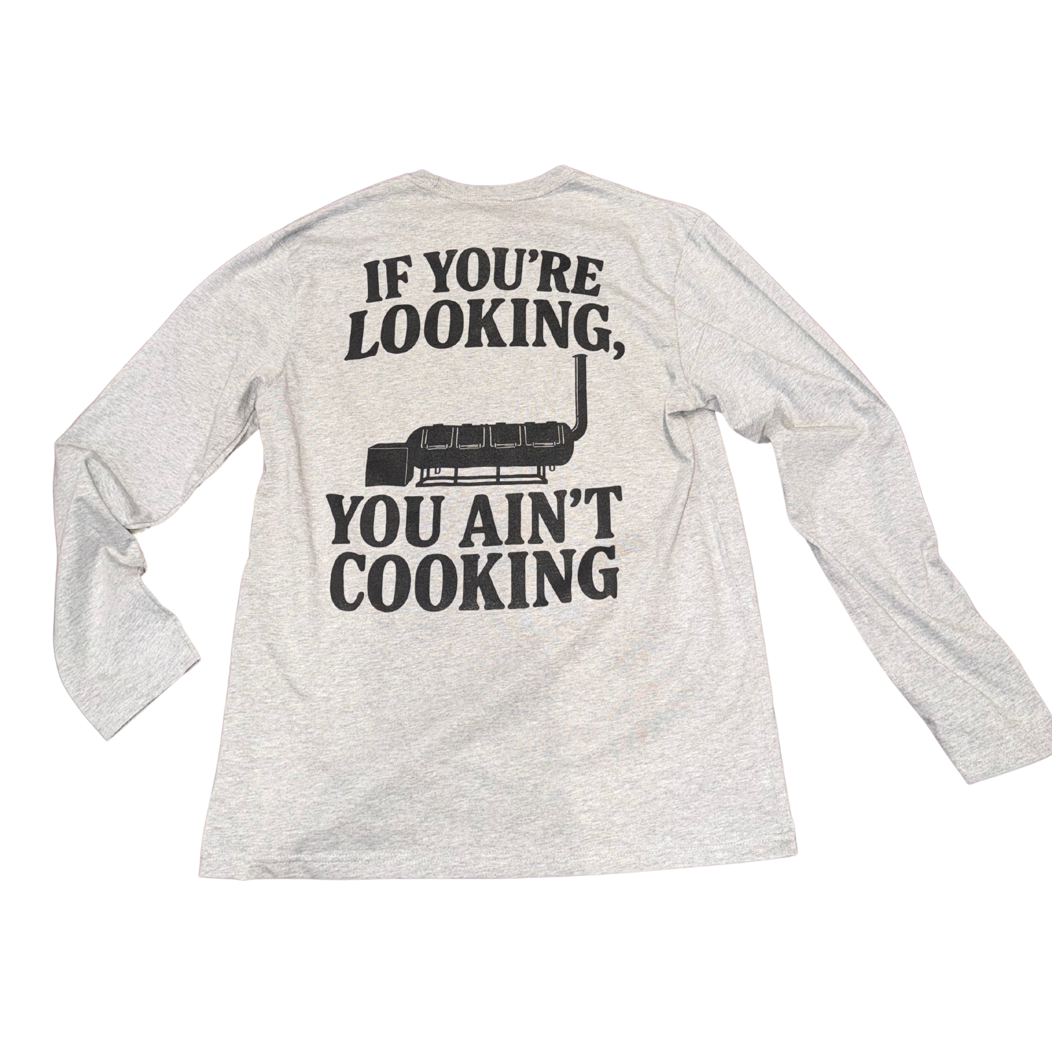 If You're Looking, You Aint Cooking Long Sleeve